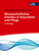 Wissenschaftliches Arbeiten in Gesundheit und Pflege - Ertl-Schmuck, Roswitha; Unger, Angelika; Mibs, Michael