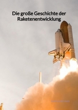 Die große Geschichte der Raketenentwicklung - Marta Kirchner