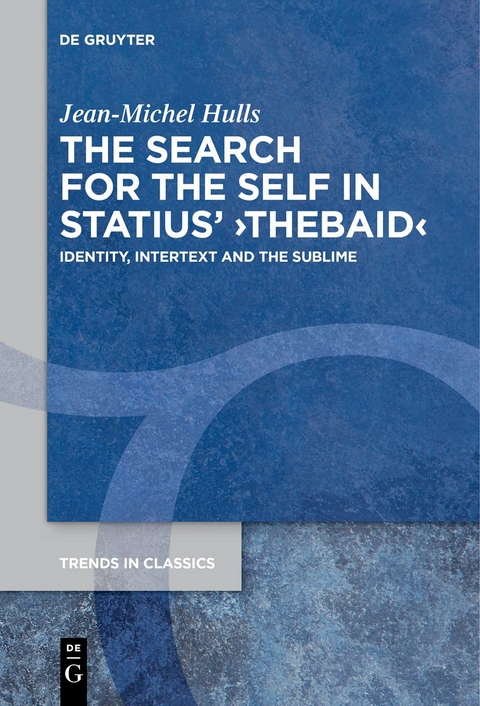 The Search for the Self in Statius' ›Thebaid‹ - Jean-Michel Hulls