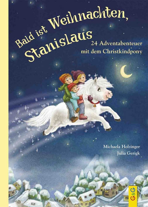 Bald ist Weihnachten, Stanislaus - 24 Adventabenteuer mit dem Christkindpony - Michaela Holzinger