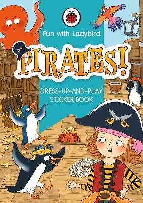 Fun With Ladybird: Dress-Up-And-Play Sticker Book: Pirates! -  Ladybird