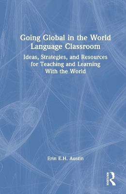 Going Global in the World Language Classroom - Erin Austin