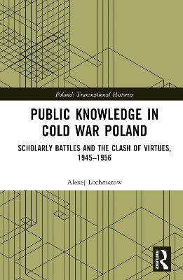 Public Knowledge in Cold War Poland - Alexej Lochmatow