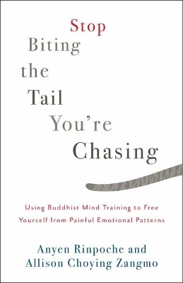 Stop Biting the Tail You're Chasing - Anyen Rinpoche, Allison Choying Zangmo