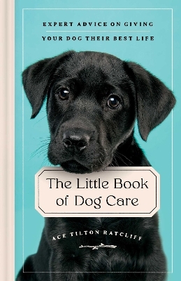 The Little Book of Dog Care - Ace Tilton Ratcliff