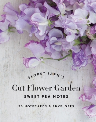 Floret Farm's Cut Flower Garden: Sweet Pea Notes - Erin Benzakein