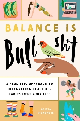 Balance Is Bullshit - Alicia McKenzie