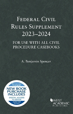 Federal Civil Rules Supplement, 2023-2024, For Use with All Civil Procedure Casebooks - A. Benjamin Spencer