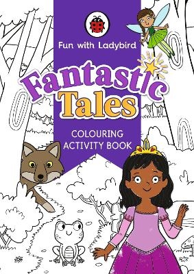 Fun With Ladybird: Colouring Activity Book: Fantastic Tales -  Ladybird