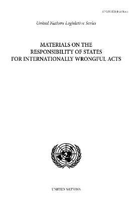Materials on the responsibility of states for internationally wrongful acts -  United Nations: Office of Legal Affairs