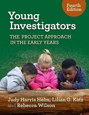 Young Investigators - Judy Harris Helm, Lilian G. Katz, Rebecca Wilson