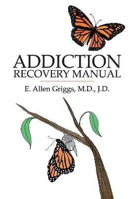 Addiction Recovery Manual - E. Allen Griggs  M.D.
