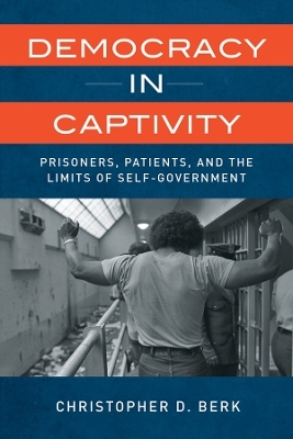 Democracy in Captivity - Christopher D. Berk