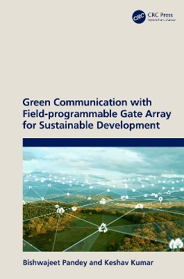 Green Communication with Field-programmable Gate Array for Sustainable Development - Bishwajeet Pandey, Keshav Kumar