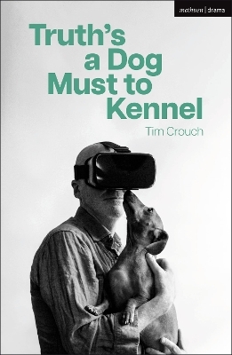 Truth’s a Dog Must to Kennel - Tim Crouch