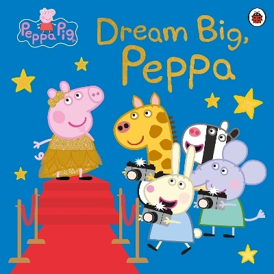 Peppa Pig: Dream Big, Peppa! -  Peppa Pig