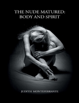 Nude Matured: Body and Spirit -  Monteferrante Judith Monteferrante