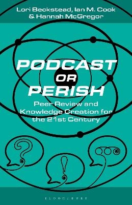 Podcast or Perish - Lori Beckstead, Ian M. Cook, Hannah McGregor
