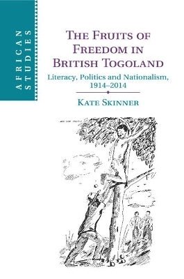 The Fruits of Freedom in British Togoland - Kate Skinner