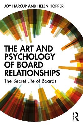 The Art and Psychology of Board Relationships - Joy Harcup, Helen Hopper