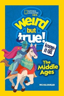 Weird But True Know-It-All: The Middle Ages - Michael Burgan,  National Geographic Kids