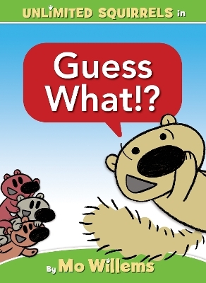 Guess What!?-An Unlimited Squirrels Book - Mo Willems