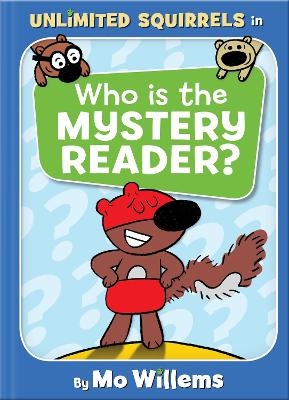 Who Is the Mystery Reader?-An Unlimited Squirrels Book - Mo Willems