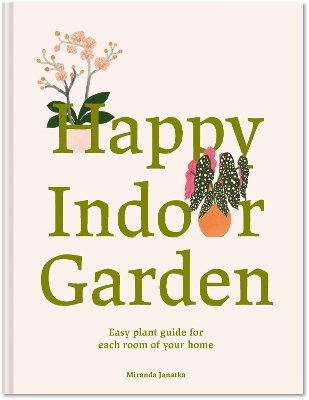 Happy Indoor Garden - Miranda Janatka