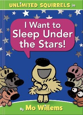 I Want to Sleep Under the Stars!-An Unlimited Squirrels Book - Mo Willems