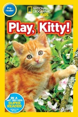 Play, Kitty! (National Geographic Kids Readers, Pre-Reader) - Shira Evans