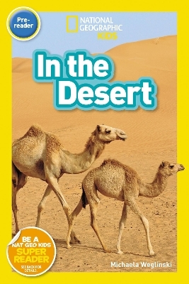 National Geographic Readers: In the Desert (PreReader) - Michaela Weglinski