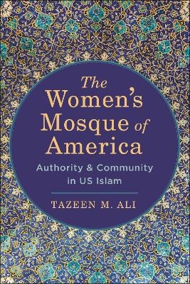 The Women’s Mosque of America - Tazeen M. Ali