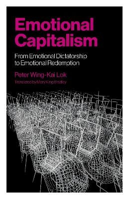 Emotional Capitalism – From Emotional Dictatorship to Emotional Redemption - Peter Wing–kai Lok