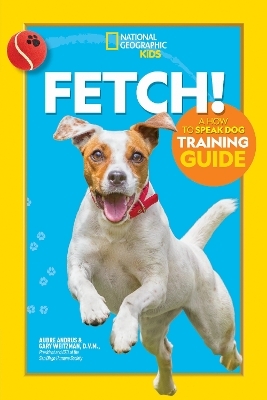 Fetch! A How to Speak Dog Training Guide - Aubre Andrus