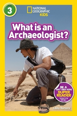 National Geographic Readers: What Is an Archaeologist? (L3) - Libby Romero