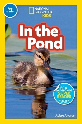 National Geographic Readers: In the Pond (Prereader) - Aubre Andrus