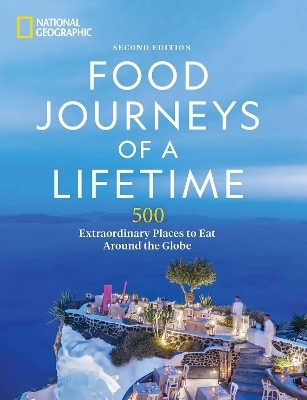 Food Journeys of a Lifetime 2nd Edition -  National Geographic