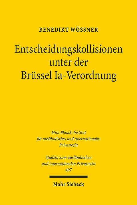 Entscheidungskollisionen unter der Brüssel Ia-Verordnung - Benedikt Wössner