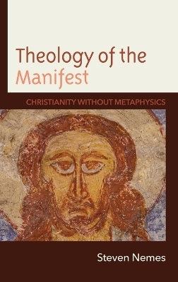 Theology of the Manifest - Steven Nemes