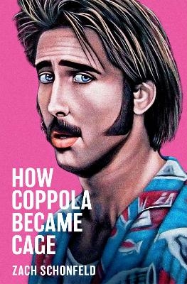 How Coppola Became Cage - Zach Schonfeld