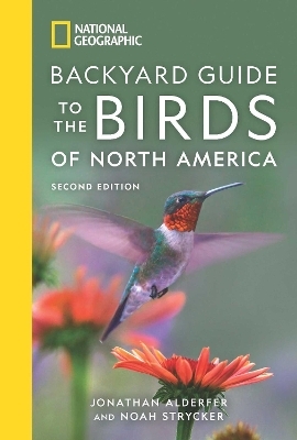 National Geographic Backyard Guide to the Birds of North America, 2nd Edition - Jonathan Alderfer, Noah Strycker