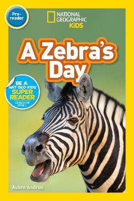 A Zebra's Day (National Geographic Kids Readers, Pre-Reader) - Aubre Andrus