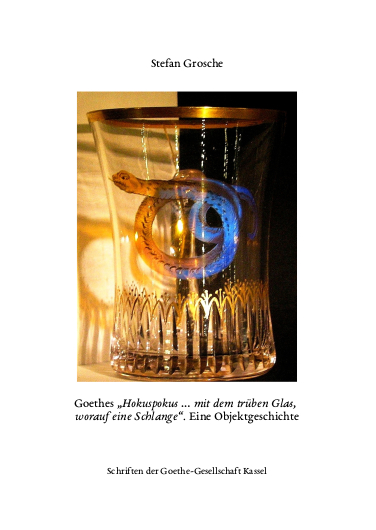 Goethes „Hokuspokus ... mit dem trüben Glas, worauf eine Schlange“ - Stefan Grosche