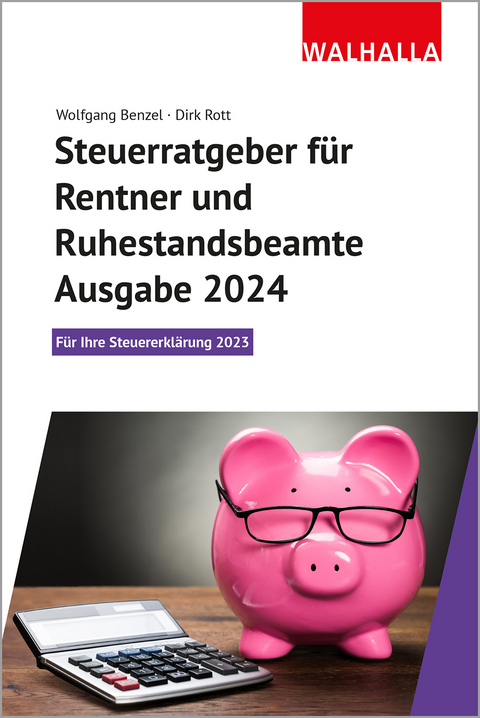 Steuerratgeber für Rentner und Ruhestandsbeamte : Ausgabe 2024 - Wolfgang Benzel, Dirk Rott
