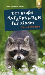 Der große Naturführer für Kinder: Tiere und Pflanzen - Frank und Katrin Hecker
