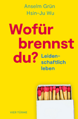 Wofür brennst Du? - Anselm Grün, Hsin-Ju Wu