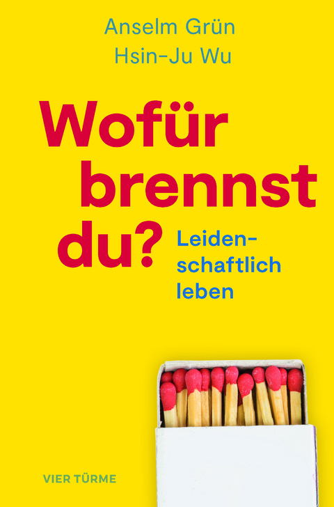 Wofür brennst Du? - Anselm Grün, Hsin-Ju Wu