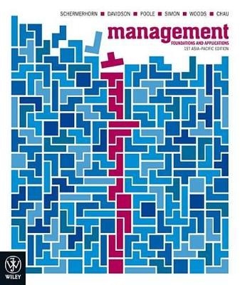 Management Foundations and Applications 1st Asia Pacific Edition + Wiley Desktop Edition + Interactive Study Version 1 - Jr John R. Schermerhorn, Paul Davidson, David Poole, Alan Simon, Peter Woods