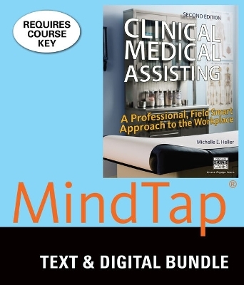 Bundle: Clinical Medical Assisting: A Professional, Field Smart Approach to the Workplace, 2nd + Mindtap Medical Assisting, 4 Terms (24 Months) Printed Access Card - Michelle Heller