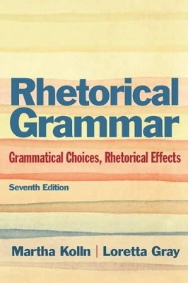 Rhetorical Grammar - Martha J. Kolln, Loretta S. Gray